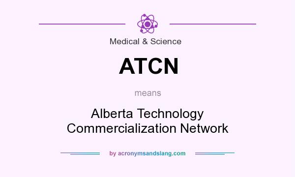 What does ATCN mean? It stands for Alberta Technology Commercialization Network