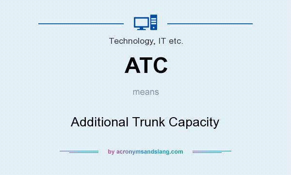 What does ATC mean? It stands for Additional Trunk Capacity
