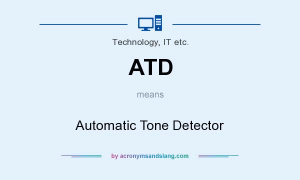 What does ATD mean? It stands for Automatic Tone Detector