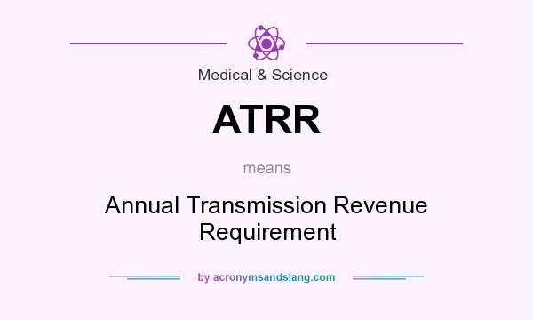 What does ATRR mean? It stands for Annual Transmission Revenue Requirement