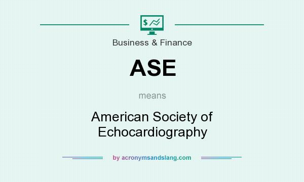 What does ASE mean? It stands for American Society of Echocardiography