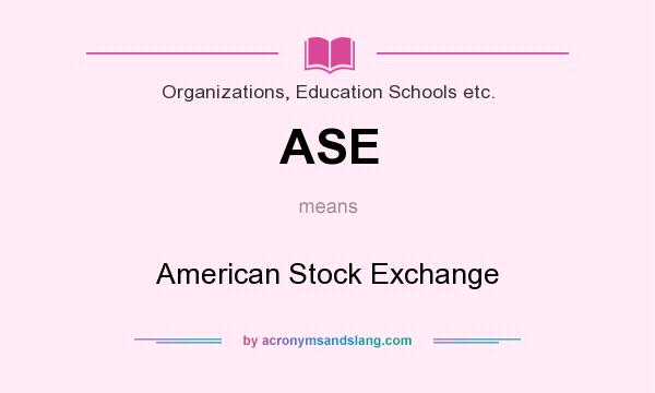 What does ASE mean? It stands for American Stock Exchange