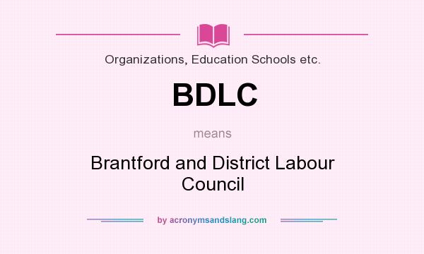 What does BDLC mean? It stands for Brantford and District Labour Council