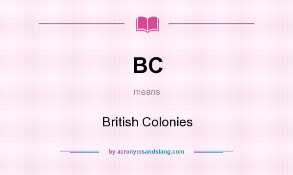 What does BC mean? It stands for British Colonies