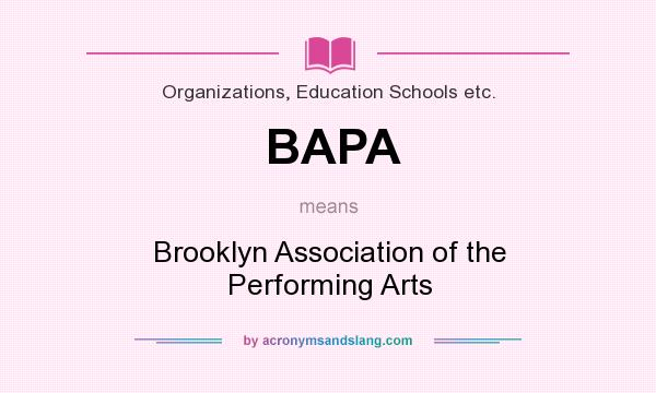 What does BAPA mean? It stands for Brooklyn Association of the Performing Arts