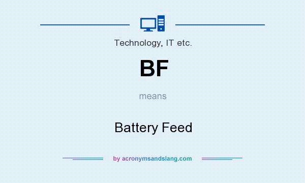What does BF mean? It stands for Battery Feed