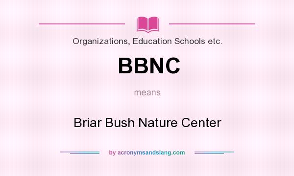 What does BBNC mean? It stands for Briar Bush Nature Center