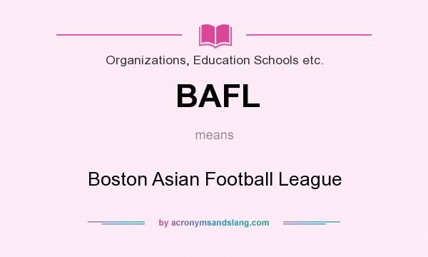 What does BAFL mean? It stands for Boston Asian Football League