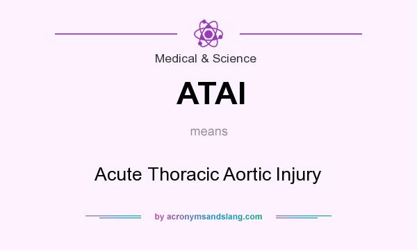 What does ATAI mean? It stands for Acute Thoracic Aortic Injury