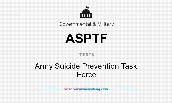 What does ASPTF mean? It stands for Army Suicide Prevention Task Force