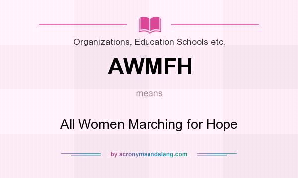 What does AWMFH mean? It stands for All Women Marching for Hope