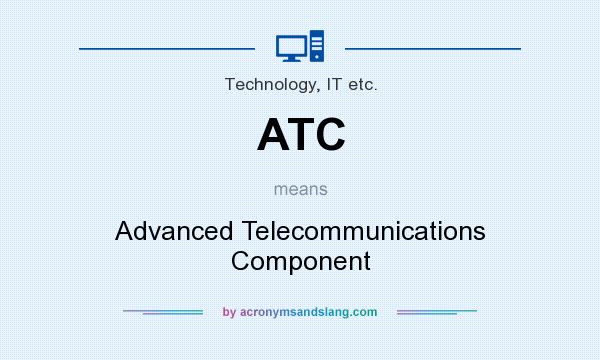 What does ATC mean? It stands for Advanced Telecommunications Component