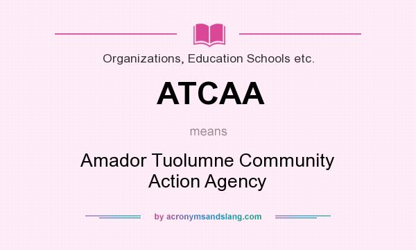 What does ATCAA mean? It stands for Amador Tuolumne Community Action Agency