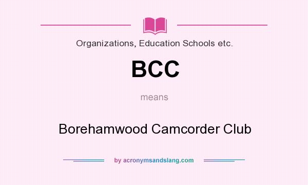 What does BCC mean? It stands for Borehamwood Camcorder Club