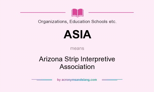 What does ASIA mean? It stands for Arizona Strip Interpretive Association