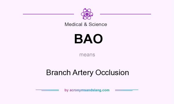 What does BAO mean? It stands for Branch Artery Occlusion