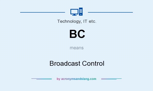 What does BC mean? It stands for Broadcast Control