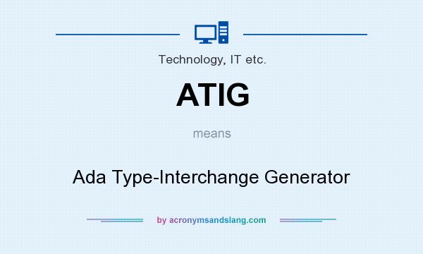 What does ATIG mean? It stands for Ada Type-Interchange Generator