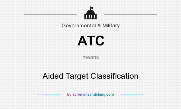 What does ATC mean? It stands for Aided Target Classification
