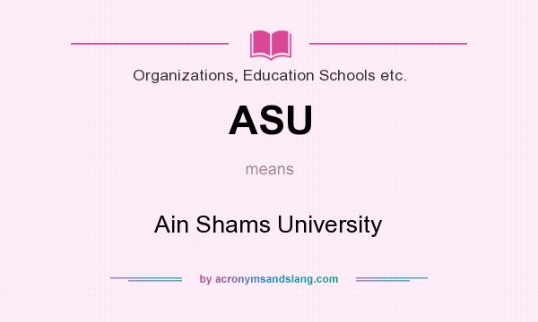 What does ASU mean? It stands for Ain Shams University