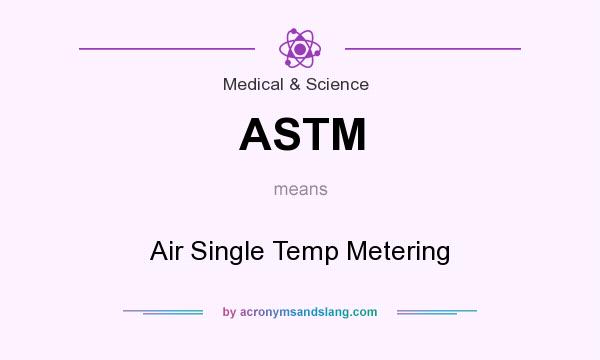 What does ASTM mean? It stands for Air Single Temp Metering