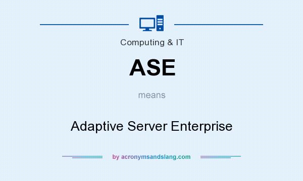 What does ASE mean? It stands for Adaptive Server Enterprise