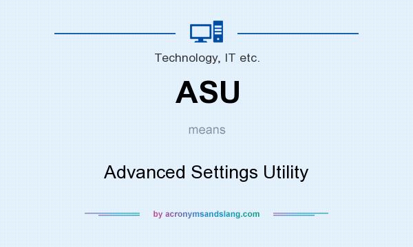 What does ASU mean? It stands for Advanced Settings Utility
