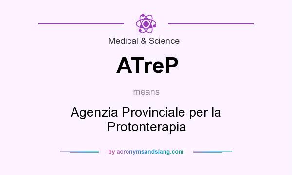 What does ATreP mean? It stands for Agenzia Provinciale per la Protonterapia