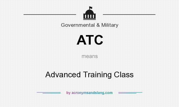 What does ATC mean? It stands for Advanced Training Class