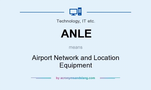 What does ANLE mean? It stands for Airport Network and Location Equipment