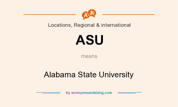 What does ASU mean? It stands for Alabama State University