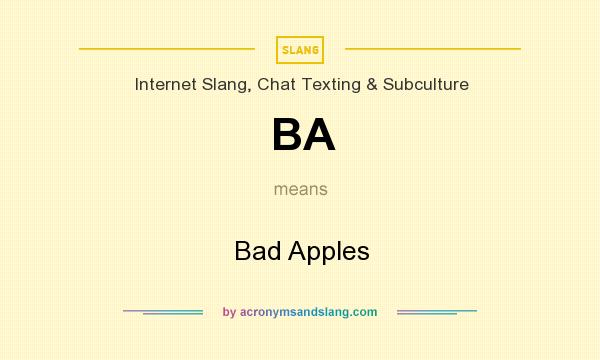 What does BA mean? It stands for Bad Apples