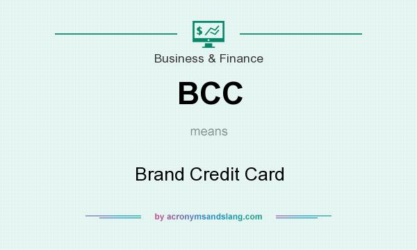 What does BCC mean? It stands for Brand Credit Card
