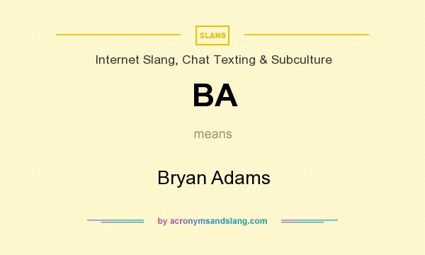 What does BA mean? It stands for Bryan Adams
