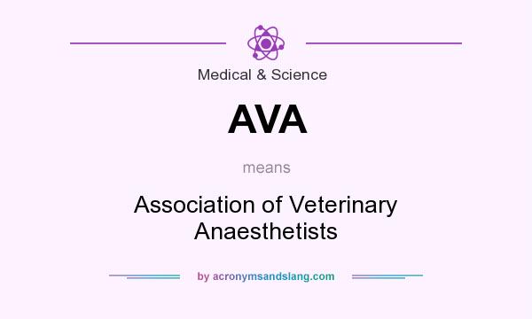What does AVA mean? It stands for Association of Veterinary Anaesthetists