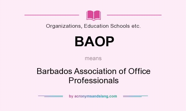 What does BAOP mean? It stands for Barbados Association of Office Professionals