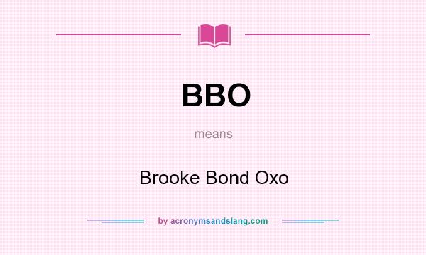 What does BBO mean? It stands for Brooke Bond Oxo