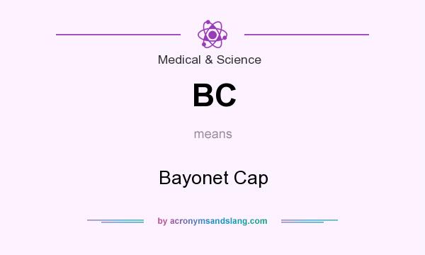 What does BC mean? It stands for Bayonet Cap