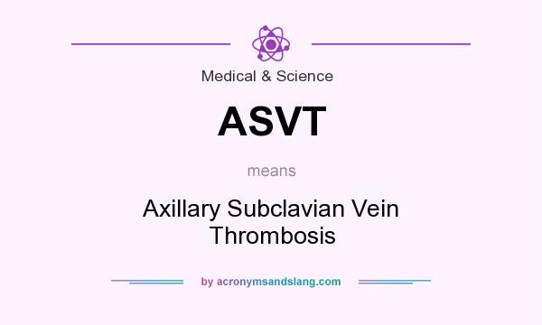 What does ASVT mean? It stands for Axillary Subclavian Vein Thrombosis