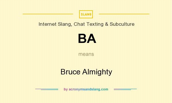 What does BA mean? It stands for Bruce Almighty