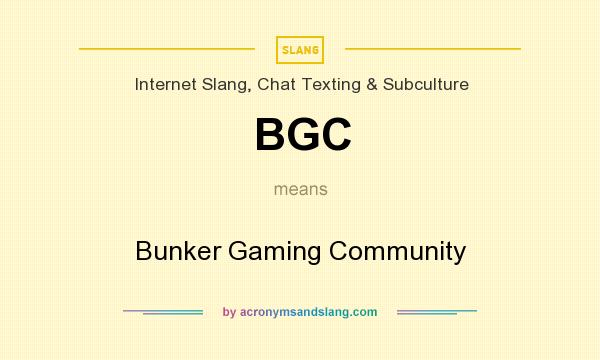 What does BGC mean? It stands for Bunker Gaming Community