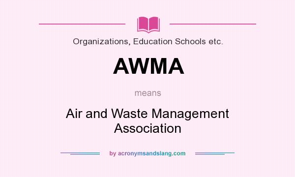 What does AWMA mean? It stands for Air and Waste Management Association