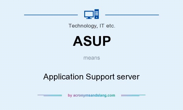 What does ASUP mean? It stands for Application Support server