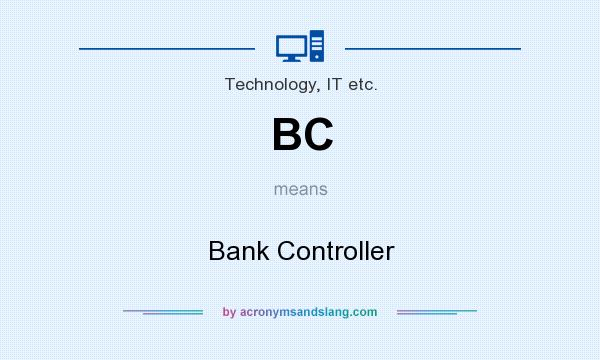 What does BC mean? It stands for Bank Controller