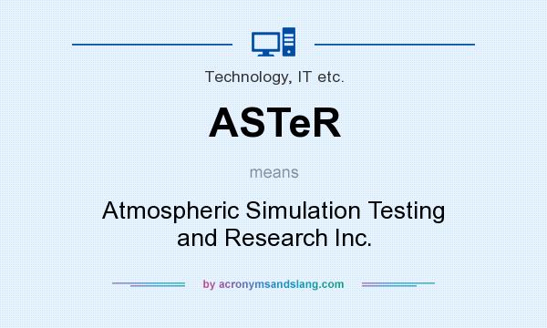What does ASTeR mean? It stands for Atmospheric Simulation Testing and Research Inc.