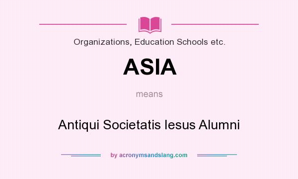 What does ASIA mean? It stands for Antiqui Societatis Iesus Alumni
