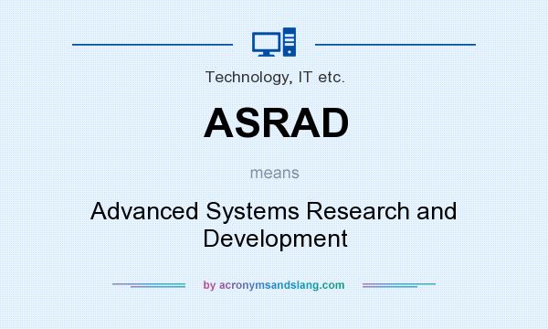 What does ASRAD mean? It stands for Advanced Systems Research and Development
