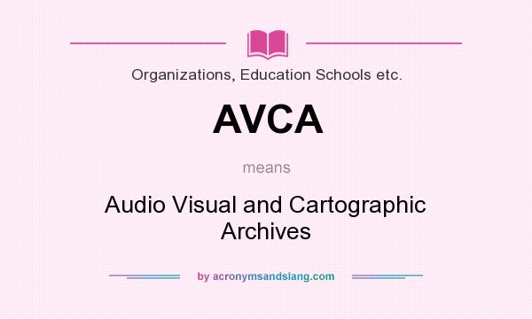 What does AVCA mean? It stands for Audio Visual and Cartographic Archives