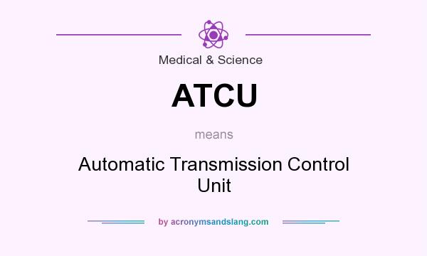 What does ATCU mean? It stands for Automatic Transmission Control Unit
