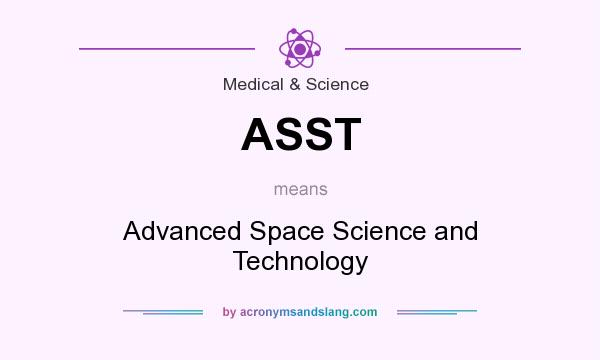 What does ASST mean? It stands for Advanced Space Science and Technology